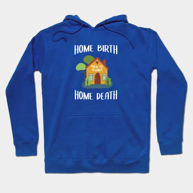 Home Birth Home Death - House - White Text Hoodie by Doulaing The Doula